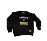 Toronto is home sweatshirt  Black w/ white and gold